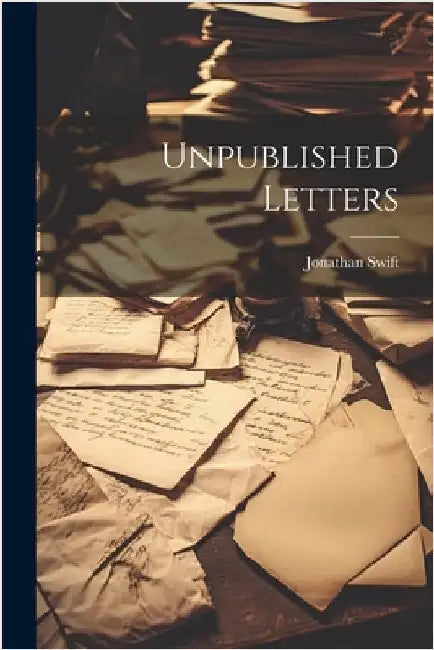 Unpublished Letters by Swift, Jonathan