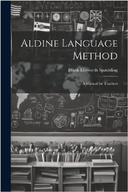 Aldine Language Method: A Manual for Teachers by Spaulding, Frank Ellsworth