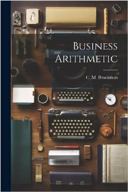 Business Arithmetic by Brookman, C. M.
