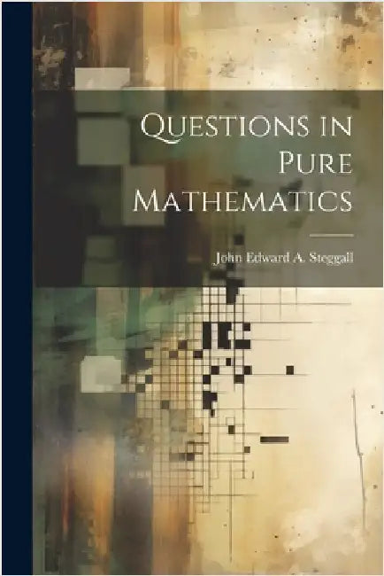 Questions in Pure Mathematics by Edward a. Steggall, John