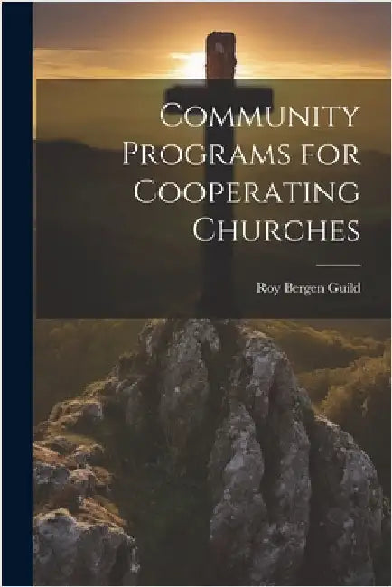 Community Programs for Cooperating Churches by Guild, Roy Bergen