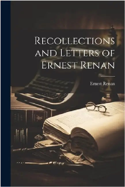 Recollections and Letters of Ernest Renan by Renan, Ernest