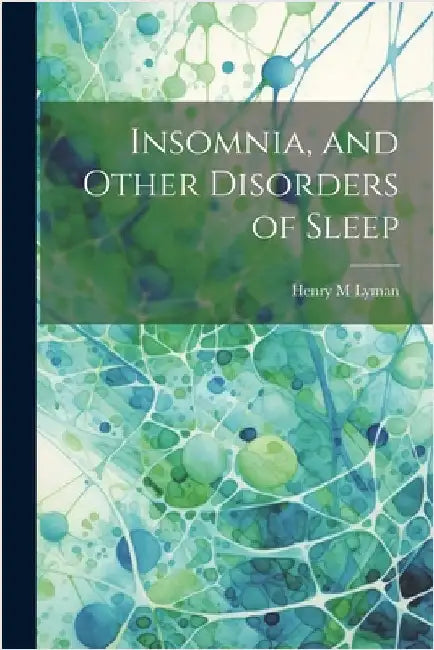 Insomnia, and Other Disorders of Sleep by Lyman, Henry M.
