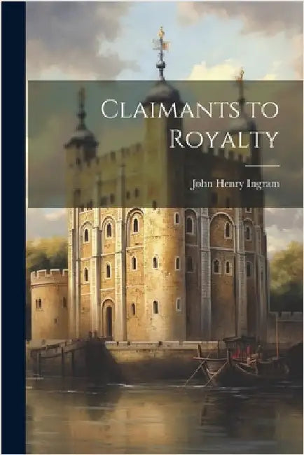Claimants to Royalty by Ingram, John Henry