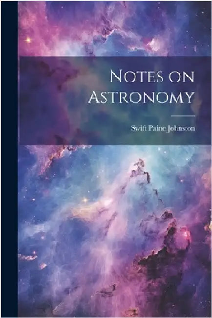 Notes on Astronomy by Johnston, Swift Paine