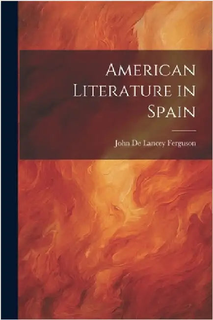 American Literature in Spain by De Lancey Ferguson, John