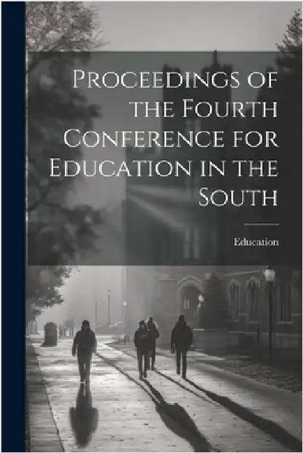 Proceedings of the Fourth Conference for Education in the South by Education