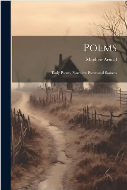 Poems: Early Poems, Narrative Poems and Sonnets by Arnold, Matthew