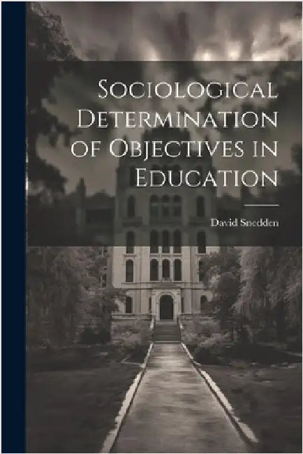 Sociological Determination of Objectives in Education by Snedden, David