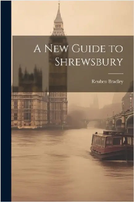 A New Guide to Shrewsbury by Bradley, Reuben