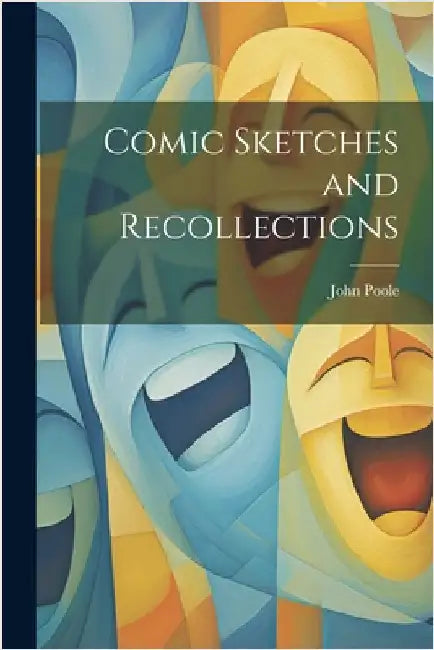 Comic Sketches and Recollections by Poole, John
