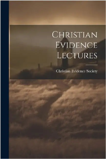 Christian Evidence Lectures by Society, Christian Evidence