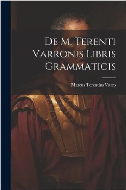 De M. Terenti Varronis Libris Grammaticis by Varro, Marcus Terentius