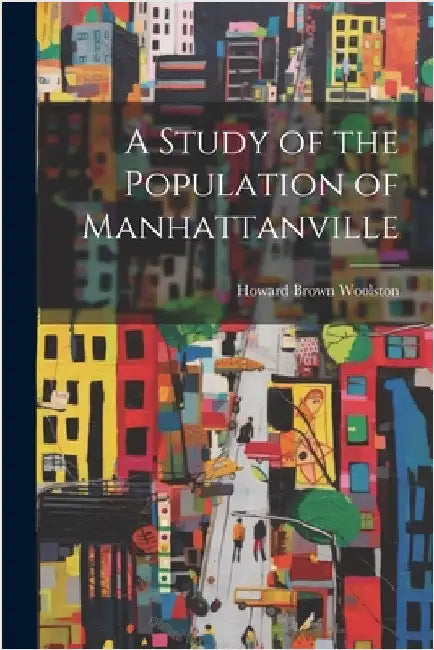 A Study of the Population of Manhattanville by Woolston, Howard Brown