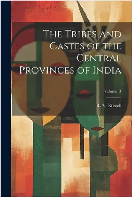 The Tribes and Castes of the Central Provinces of India; Volume II by Russell, R. V.