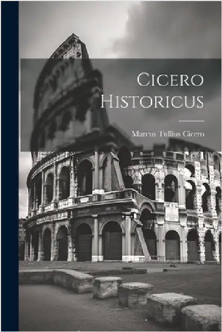 Cicero Historicus by Cicero, Marcus Tullius