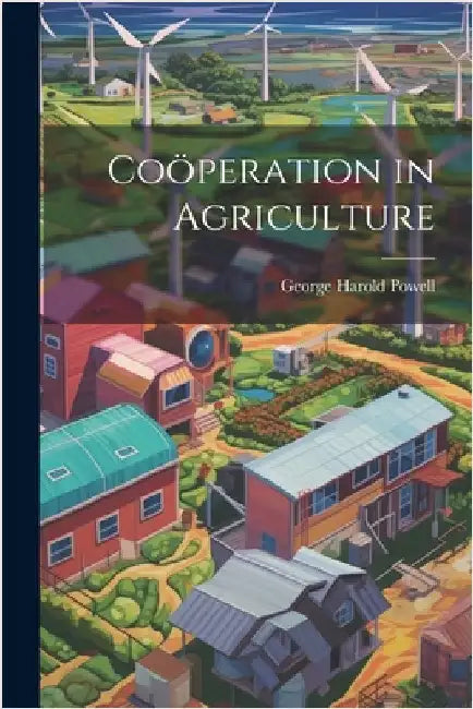 Coöperation in Agriculture by Powell, George Harold