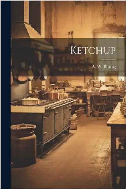 Ketchup by Bitting, A. W.