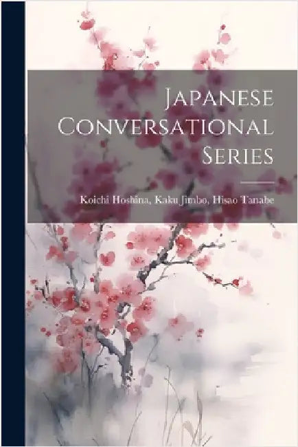 Japanese Conversational Series by Hoshina, Kaku Jimbo Hisao Tanabe