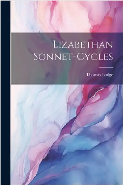 Lizabethan Sonnet-Cycles by Lodge, Thomas
