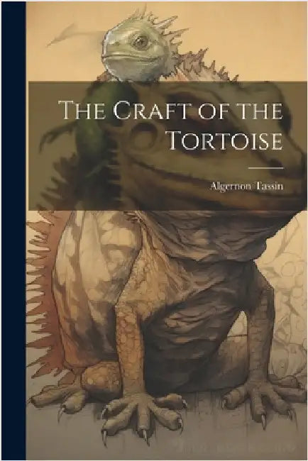 The Craft of the Tortoise by Tassin, Algernon