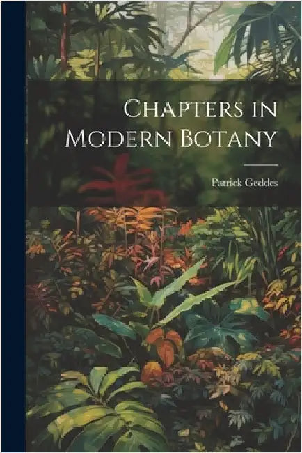 Chapters in Modern Botany by Geddes, Patrick