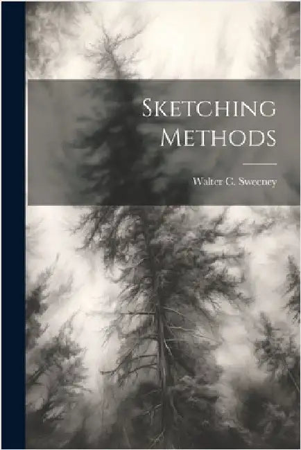 Sketching Methods by Walter C. (Walter Campbell), Sweeney