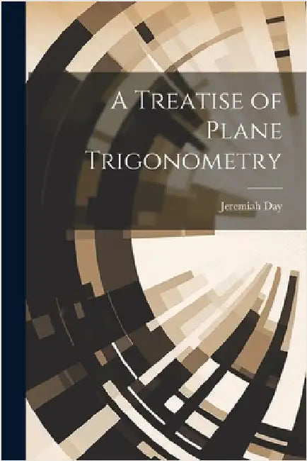 A Treatise of Plane Trigonometry by Day, Jeremiah
