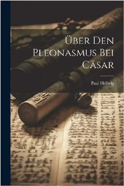 Über den Pleonasmus bei Cäsar by Paul, Hellwig
