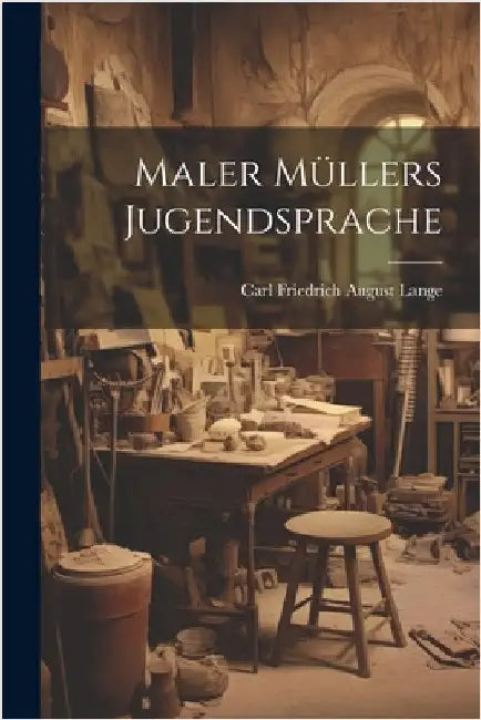 Maler Müllers Jugendsprache by Friedrich August Lange, Carl