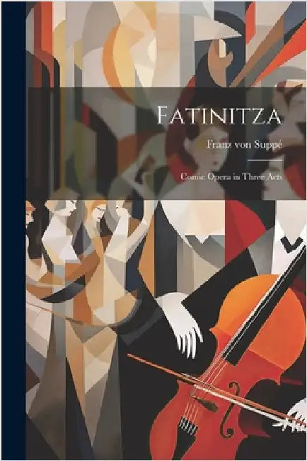 Fatinitza: Comic Opera in Three Acts by Von, Suppé Franz