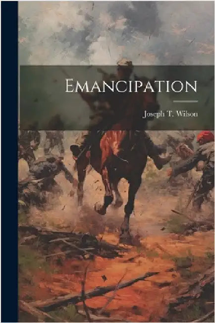 Emancipation by Joseph T. (Joseph Thomas), Wilson