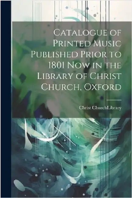 Catalogue of Printed Music Published Prior to 1801 Now in the Library of Christ Church, Oxford by Church (University of Oxford) Library