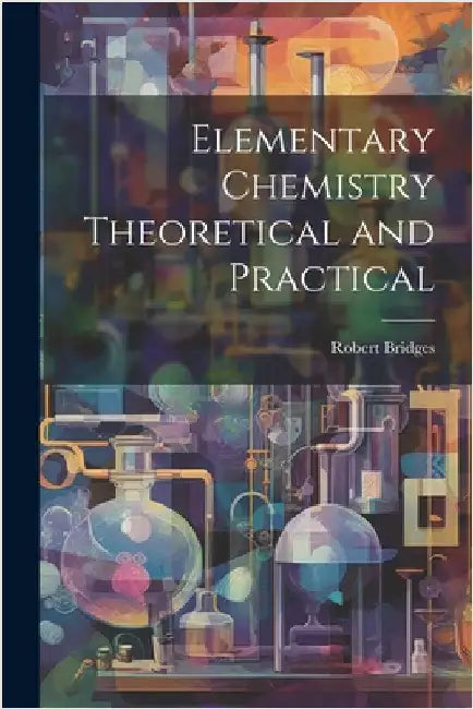 Elementary Chemistry Theoretical and Practical by Bridges, Robert