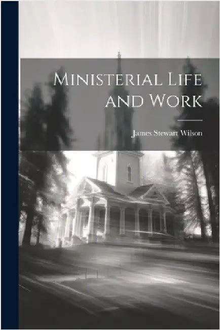 Ministerial Life and Work by Wilson, James Stewart
