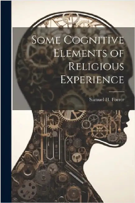 Some Cognitive Elements of Religious Experience by Forrer, Samuel H.