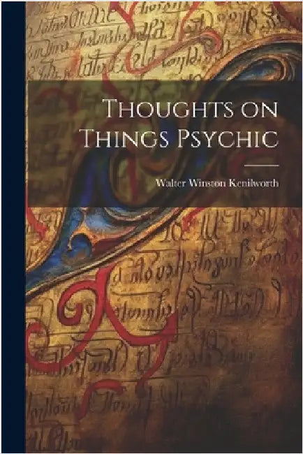 Thoughts on Things Psychic by Kenilworth, Walter Winston