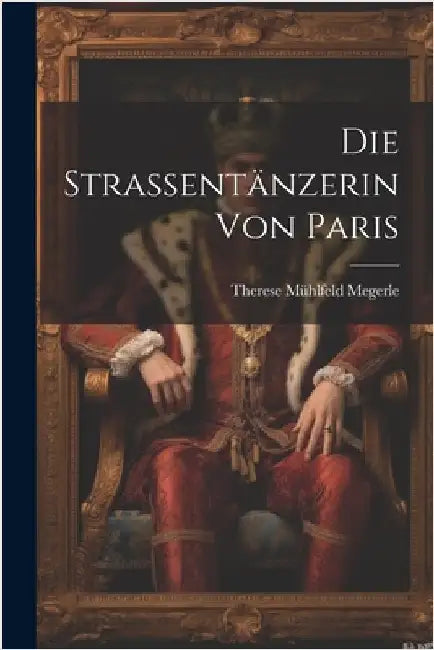 Die Strassentänzerin von Paris by Megerle, Therese Mühlfeld