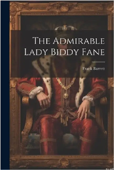 The Admirable Lady Biddy Fane by Barrett, Frank