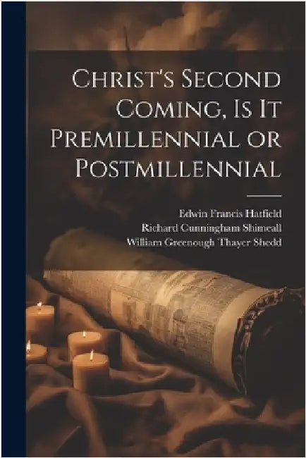 Christ's Second Coming, Is It Premillennial or Postmillennial by Hatfield, Edwin Francis