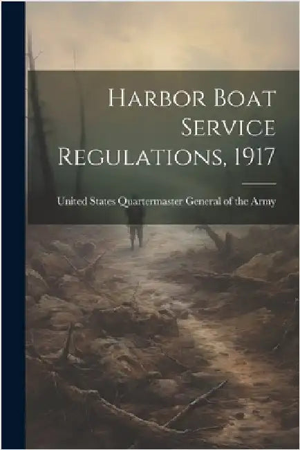 Harbor Boat Service Regulations, 1917 by United States Quartermaster General O