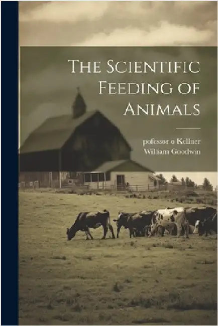 The Scientific Feeding of Animals by Kellner, Pofessor O.