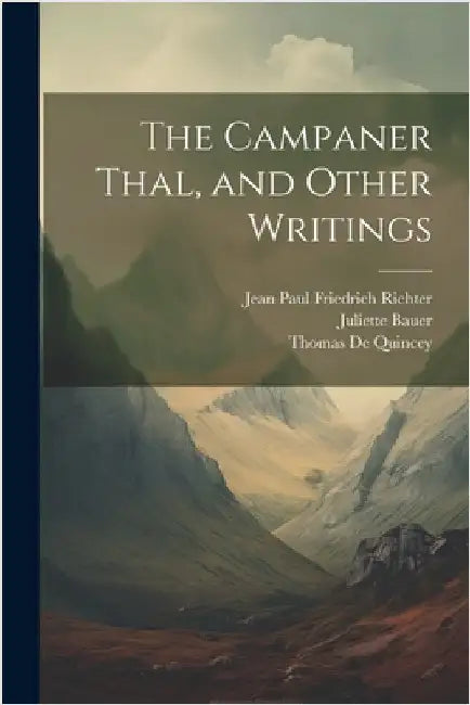 The Campaner Thal, and Other Writings by de Quincey, Thomas