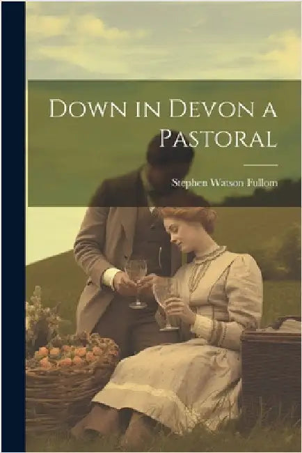 Down in Devon a Pastoral by Fullom, Stephen Watson