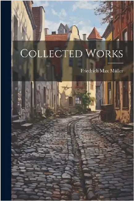 Collected Works by Müller, Friedrich Max