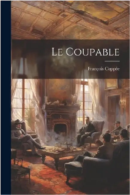 Le Coupable by Coppée, François