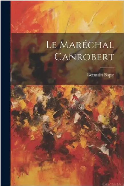Le Maréchal Canrobert by Bapst, Germain