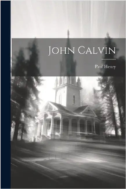 John Calvin by Henry, Paul