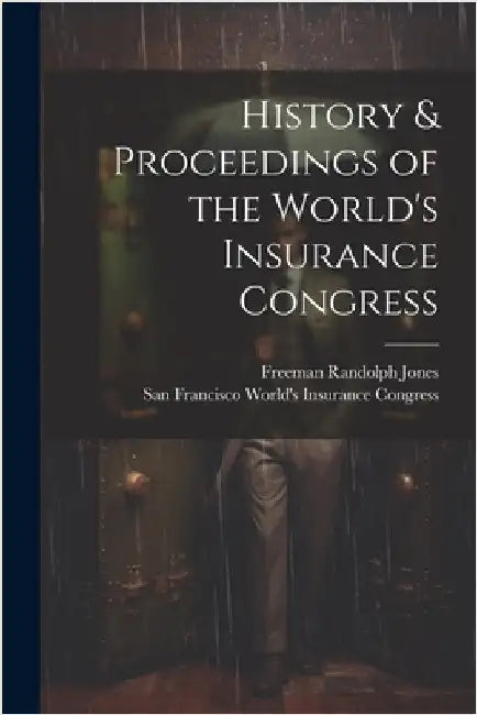 History & Proceedings of the World's Insurance Congress by Jones, Freeman Randolph