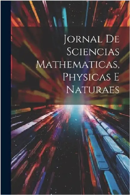 Jornal de Sciencias Mathematicas, Physicas e Naturaes by Anonymous